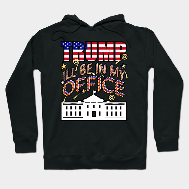 Trump 2024 I'll Be In My Office, White House President Hoodie by Redmanrooster